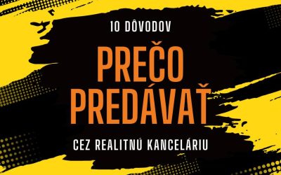 10 dôvodov, prečo je pre Vás výhodnejšie predávať nehnuteľnosť cez realitnú kanceláriu