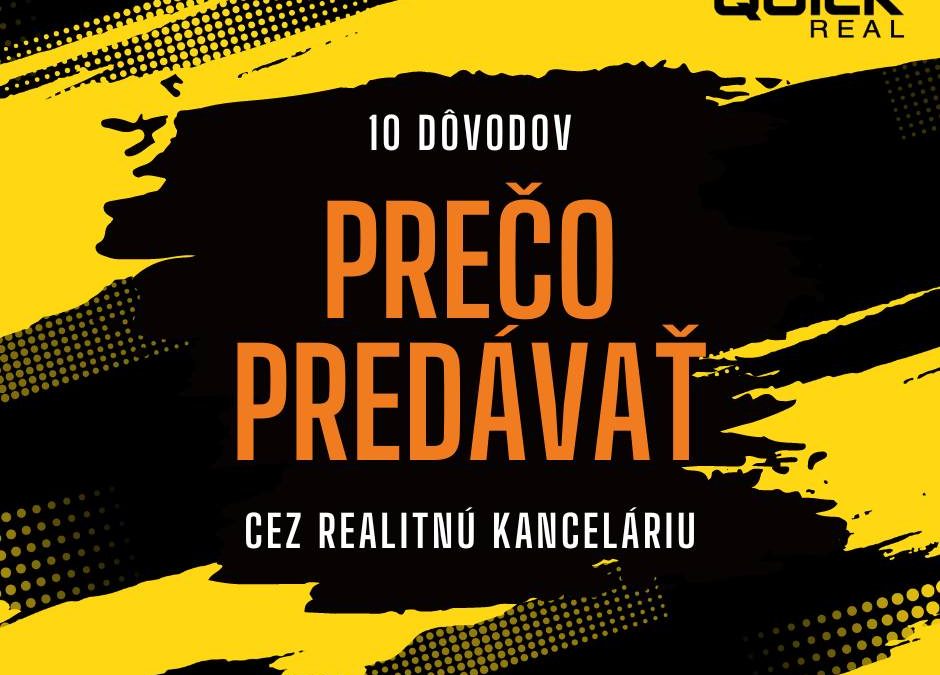 10 dôvodov, prečo je pre Vás výhodnejšie predávať nehnuteľnosť cez realitnú kanceláriu