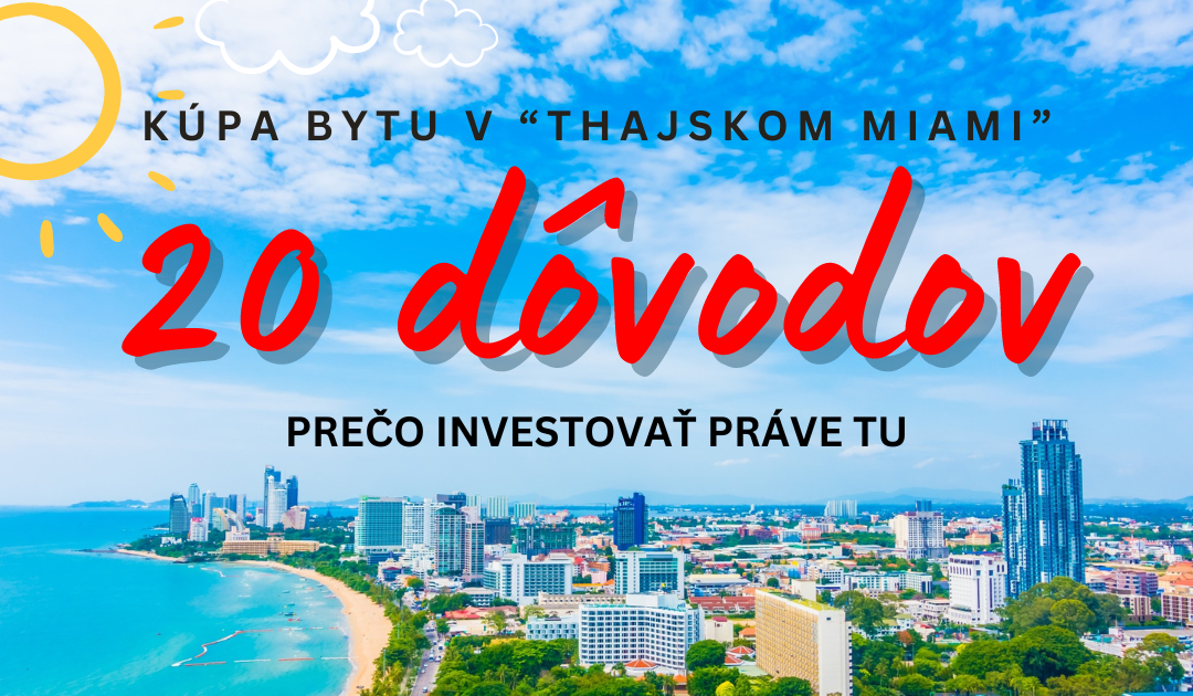 Prečo kúpiť investičný apartmán v meste Pattaya? 20 dôvodov prečo je práve Pattaya ideálnou lokalitou.
